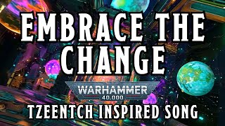 Embrace the Change  A Warhammer 40k Tzeentch Inspired Song warhammer [upl. by Nariko206]