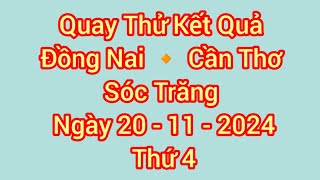 Quay thử xổ số Đồng Nai xs Cần Thơ xs Sóc Trăng ngày 20 tháng 11 năm 2024 [upl. by Naimed89]