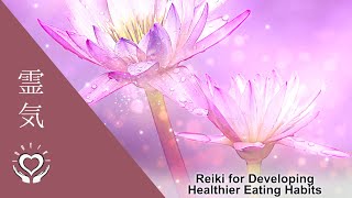 Reiki for Developing Healthier Eating Habits  Energy Healing [upl. by Sesom320]