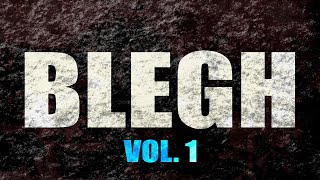 Blegh Compilation Vol 1 [upl. by Georgeanna]