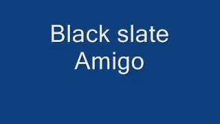 BLACK SLATE AMIGO ext version [upl. by Theodoric654]