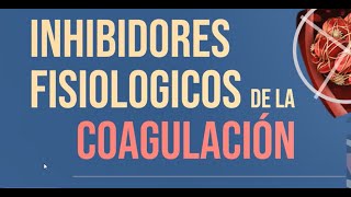 Inhibidores Fisiológicos de la Coagulación [upl. by Yerffoj]