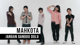 Mahkota  Jangan Ganggu Dulu Official Music Video [upl. by Siramaj]