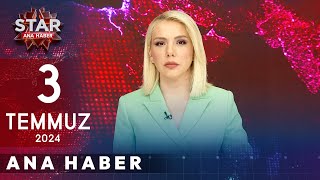 Star Ana Haber  3 Temmuz 2024 Çarşamba [upl. by Ikkin]