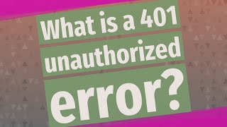 What is a 401 unauthorized error [upl. by Aeneg]