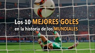 Top 10 mejores goles en la historia de los mundiales Goles Legendarios Greatest goals in World Cup [upl. by Imalda]