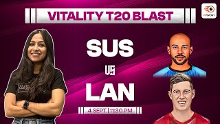 SUS vs LAN Dream11 Prediction  SUS v LAN Fantasy Prediction  Vitality T20 Blast Quarter Final 2024 [upl. by Ordnas]