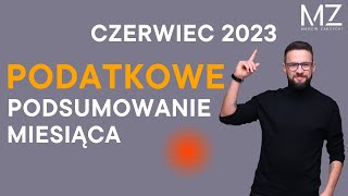 PODATKOWE PODSUMOWANIE MIESIĄCA  CZERWIEC 2023 [upl. by Adda]