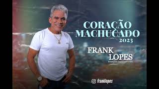 Frank Lopes 2023 Coração Machucado [upl. by Ewens]