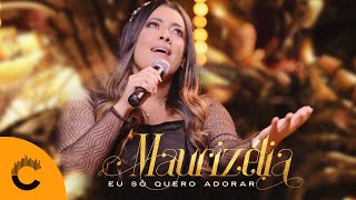 Maurizélia  Eu Só Quero Adorar Clipe Oficial [upl. by Rednasela]