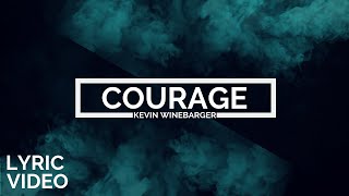 Kevin Winebarger  Courage LYRIC VIDEO [upl. by Talyah]