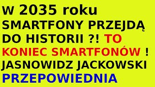 Jasnowidz Jackowski przepowiednia smartfony w 2035 roku [upl. by Abad]