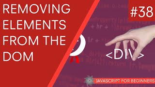 JavaScript Tutorial For Beginners 38  Removing Elements from the DOM [upl. by Friend33]