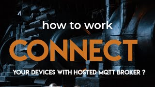 How to connect your devices with Hosted MQTT Broker [upl. by Drauode]