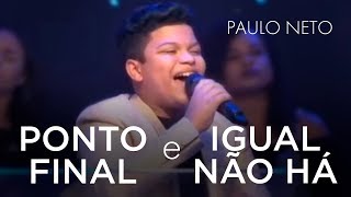 Paulo Neto  Ponto Final  Igual Não Há Ao Vivo [upl. by Kubetz294]