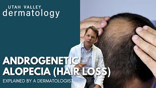 Androgenetic Alopecia Explained By A Dermatologist  Utah Valley Dermatology [upl. by Inobe]