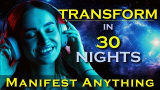 Transform in 30 Nights  MANIFEST ANYTHING while you sleep Meditation [upl. by Ardnekal]