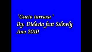 Didacia feat Sslowly  Gueto tarraxa  2010 [upl. by Ltihcox]