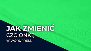 Jak zmienić czcionkę w wordpress [upl. by Gorton684]