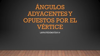 ÁNGULOS ADYACENTES Y OPUESTOS POR EL VÉRTICE [upl. by Chin726]