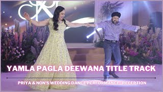 Yamla Pagla Deewana Title Track  Priya amp Nons Wedding Dance Performance  Reception [upl. by Yeo]