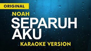 NOAH  SEPARUH AKU  KARAOKE VERSION [upl. by Ecneitap]