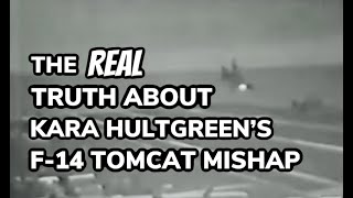 The REAL Truth About Kara Hultgreens F14 Tomcat Mishap [upl. by Ecnerwal]