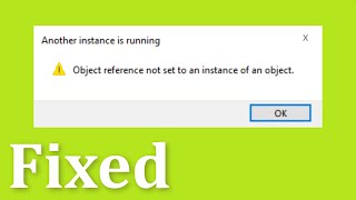 Another Instance is Running  Object Reference Not Set To An Instance Of An Object Windows 10  8 7 [upl. by Kcirddes982]