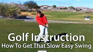 Golf Instruction  How To Get That Slow Easy Swing [upl. by Lubeck171]