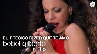 Bebel Gilberto  Eu Preciso Dizer Que Te Amo  Bebel Gilberto In Rio Ao Vivo [upl. by Darci]