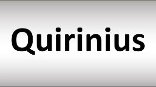 How to Pronounce Quirinius BIBLE [upl. by Aicrop608]