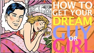 How to get Your Dream Guy or Girl [upl. by Adnovad920]