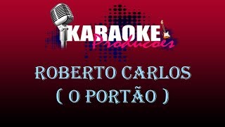 ROBERTO CARLOS  O PORTÃO  KARAOKE [upl. by Eikciv]