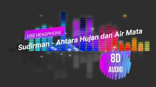 8D Audio Sudirman  Antara Hujan dan Air Mata [upl. by Annahs289]