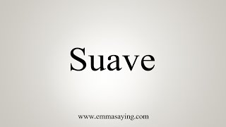 How To Say Suave [upl. by Rednaxela]