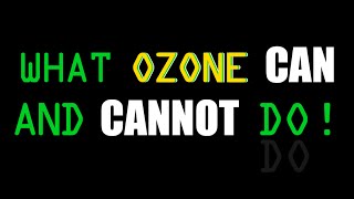 What Ozone Can and Cannot Do [upl. by Minica]