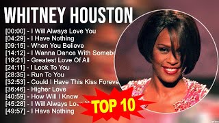 W h i t n e y H o u s t o n 2023 MIX  Top 10 Best Songs  Greatest Hits  Full Album [upl. by Ailalue]