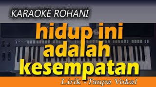 Karaoke HIDUP INI ADALAH KESEMPATAN  Lagu Rohani Lirik  Tanpa Vokal [upl. by Dimond]