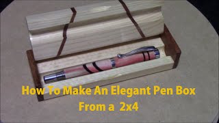 How To Make a Pen Box From A 2 x 4 [upl. by Nosbig395]