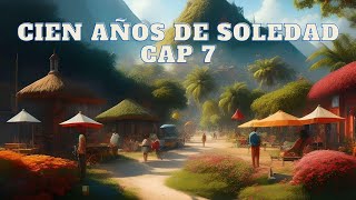 💯 Años de soledad  RESUMEN cap  7 [upl. by Edette]