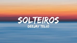 Deejay Telio  Solteiros Letra [upl. by Benedicto]