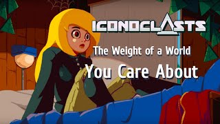 Iconoclasts  The Weight of a World You Care About [upl. by Brenden]