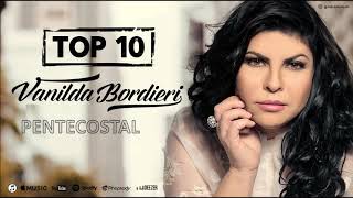 VANILDA BORDIERI  AS MELHORES TOP 10 PENTECOSTAL [upl. by Dett240]