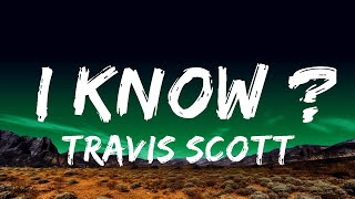 Travis Scott  I KNOW  Lyrics [upl. by Ettennaej]