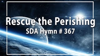 Rescue the perishing  SDA Hymn  367 [upl. by Halyahs]