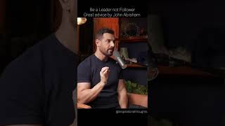 Be A Leader Not Follower  Great advice by John Abraham 🔥 utmost indecision pendency suffers [upl. by Naeloj846]