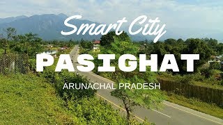 SMART CITY PASIGHAT ARUNACHAL PRADESH [upl. by Duleba]