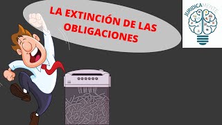 LA EXTINCIÓN DE LAS OBLIGACIONES [upl. by Paschasia]