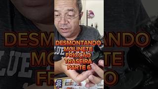 DESMONTANDO MOLINETE FRICÇÃO TRASEIRA PARTE 6 🎣🐡🐠🦐🐟🦀🏖️ pescador pescar molinete pesca [upl. by Ayaet868]