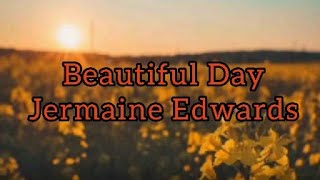 Jermaine Edwards  Beautiful Day Lyrics [upl. by Atnek767]